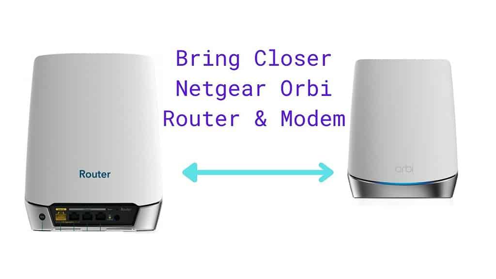 Bring Closer Netgear Orbi Router & Modem