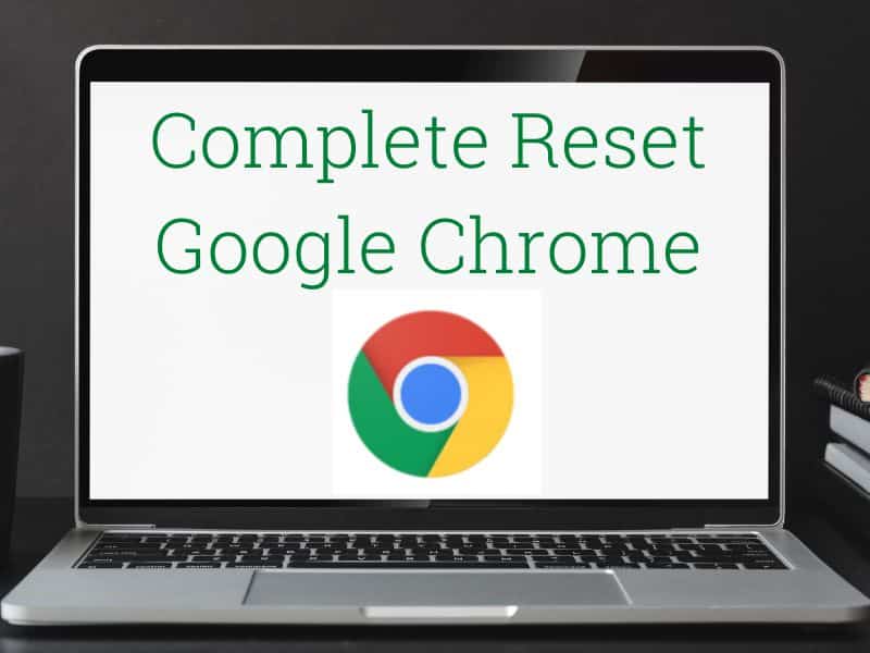 Complete Reset Google Chrome