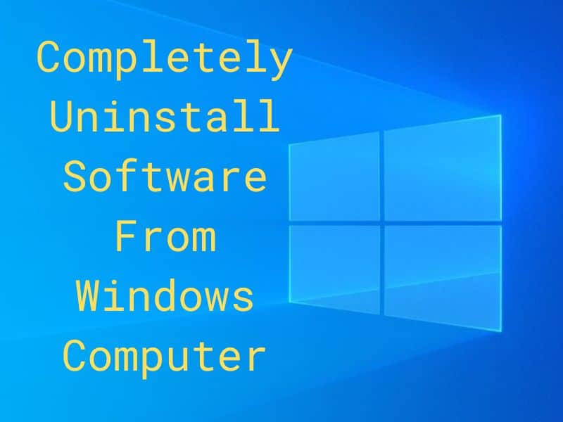 Completely Uninstall Software From Windows Computer