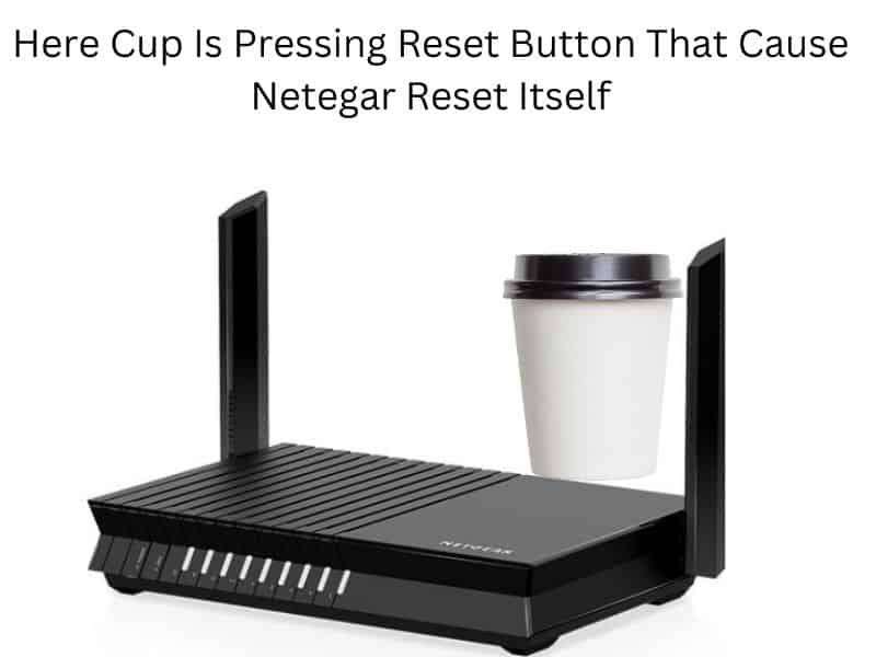 External object pressing reset button cause netgear router reset itself