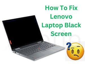 Read more about the article How To Fix Lenovo Laptop Black Screen When I Turn It On?