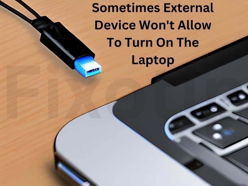 Sometimes External Device Won't Allow To Turn On The Laptop